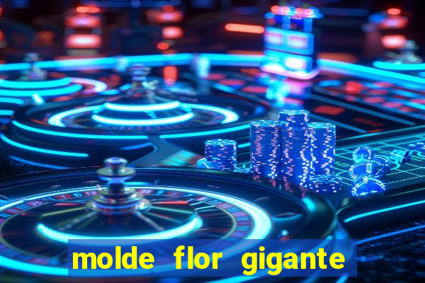 molde flor gigante de organza